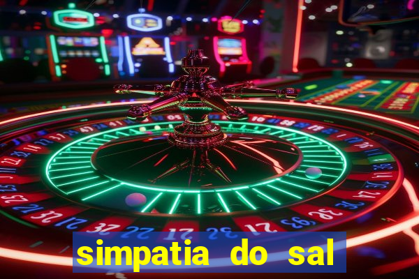 simpatia do sal grosso para afastar rival